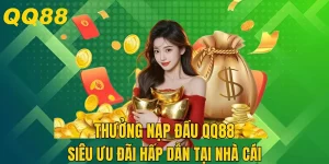 Thưởng Nạp Lần Đầu QQ88 - Siêu Ưu Đãi Hấp Dẫn Nhất 2025